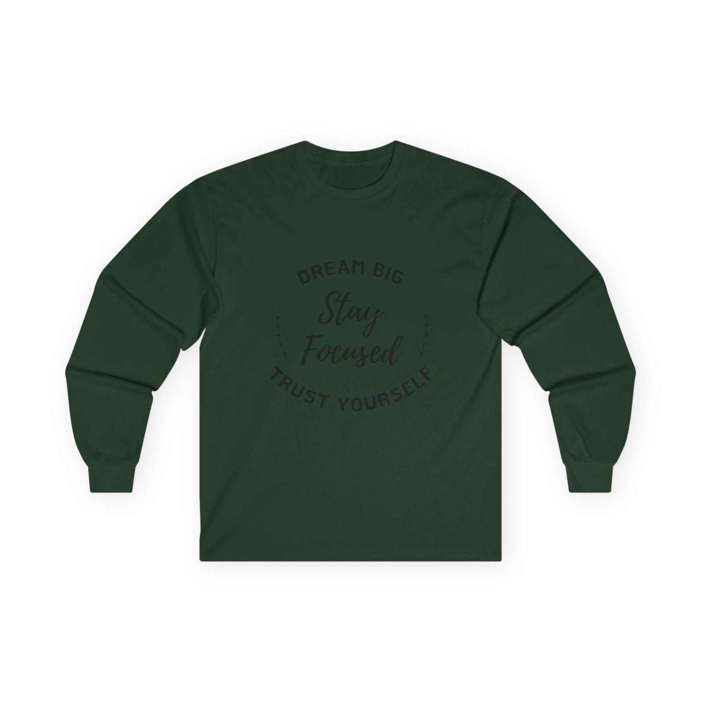 Long Sleeve Sweater - Dream Big, Stay Focused, Trust Yourself, Inspirational Shirt, Unisex Gift, Casual Fashion, Everyday Wear
